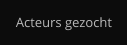 Acteurs gezocht