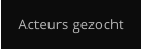 Acteurs gezocht